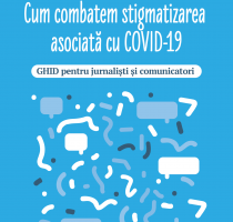 Ghid pentru jurnaliști și comunicatori „Cum combatem stigmatizarea asociată cu COVID-19”